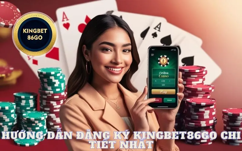 HƯỚNG DẪN ĐĂNG KÝ KINGBET86GO CHI TIẾT NHẤT
