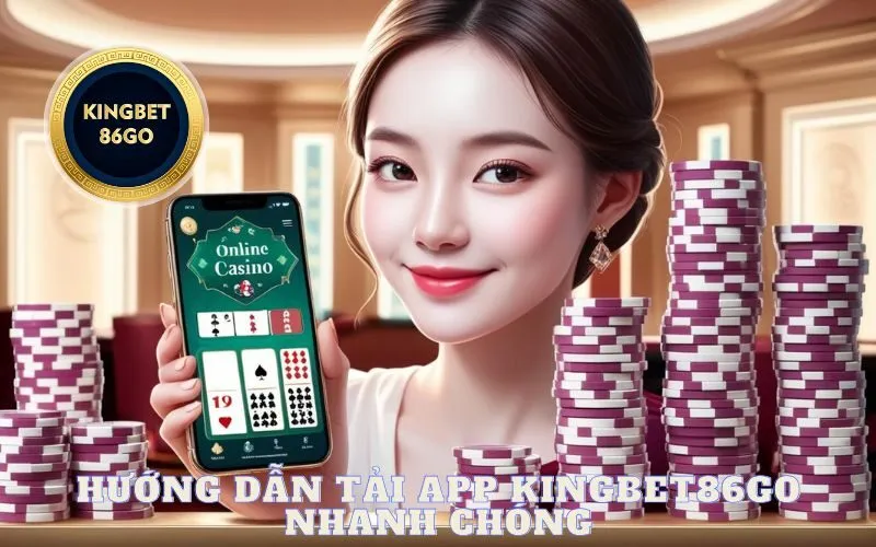 Hướng Dẫn Tải App Kingbet86go Nhanh Chóng