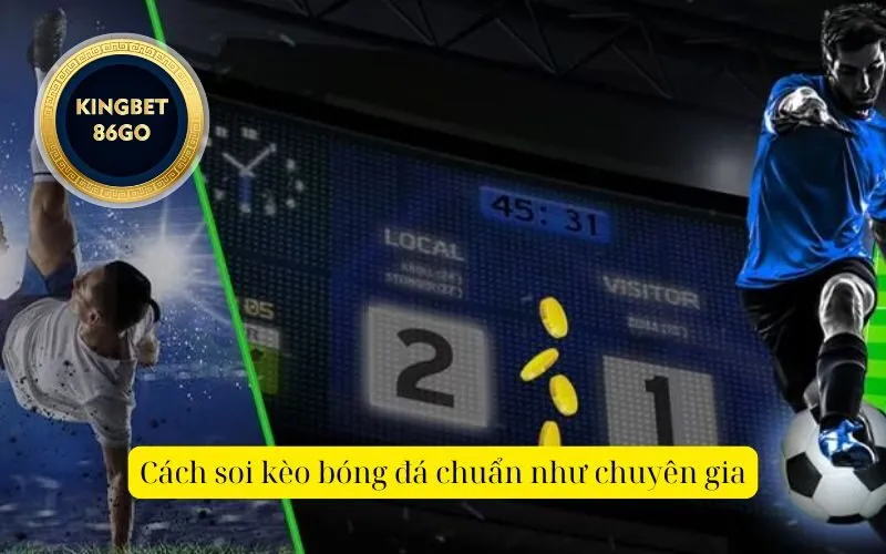 Cách soi kèo bóng đá chuẩn như chuyên gia