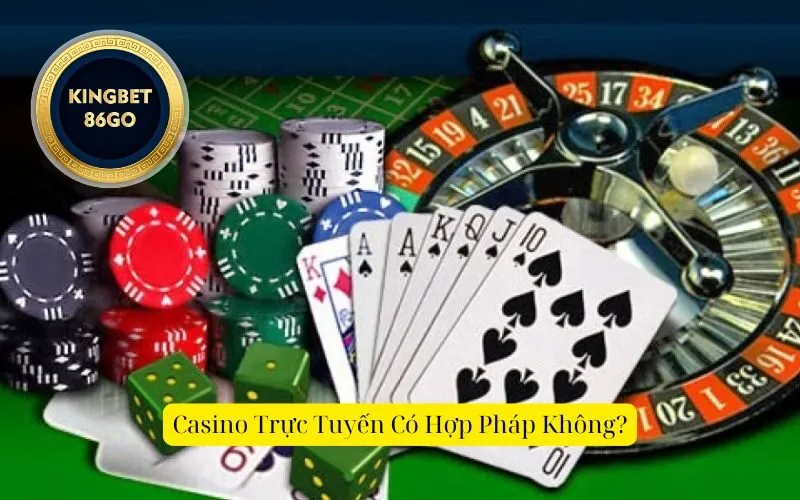 Casino Trực Tuyến Có Hợp Pháp Không