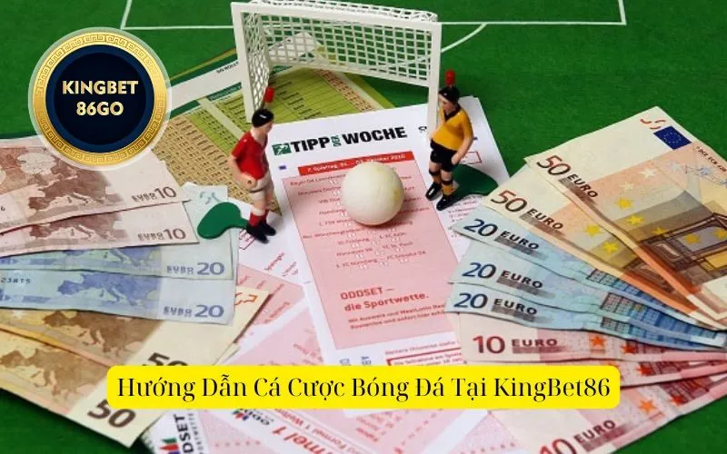 Hướng Dẫn Cá Cược Bóng Đá Tại KingBet86