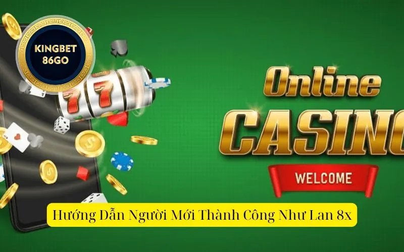 Hướng Dẫn Người Mới Thành Công Như Lan 8x