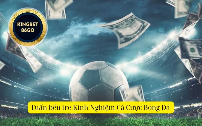 Tuấn bến tre Kinh Nghiệm Cá Cược Bóng Đá